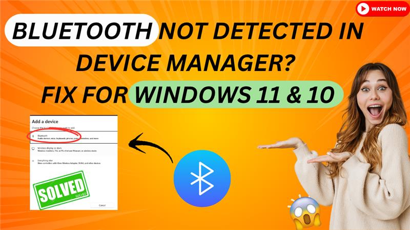 Bluetooth Not Detected in Device Manager Fix for Windows 11 &amp; 10