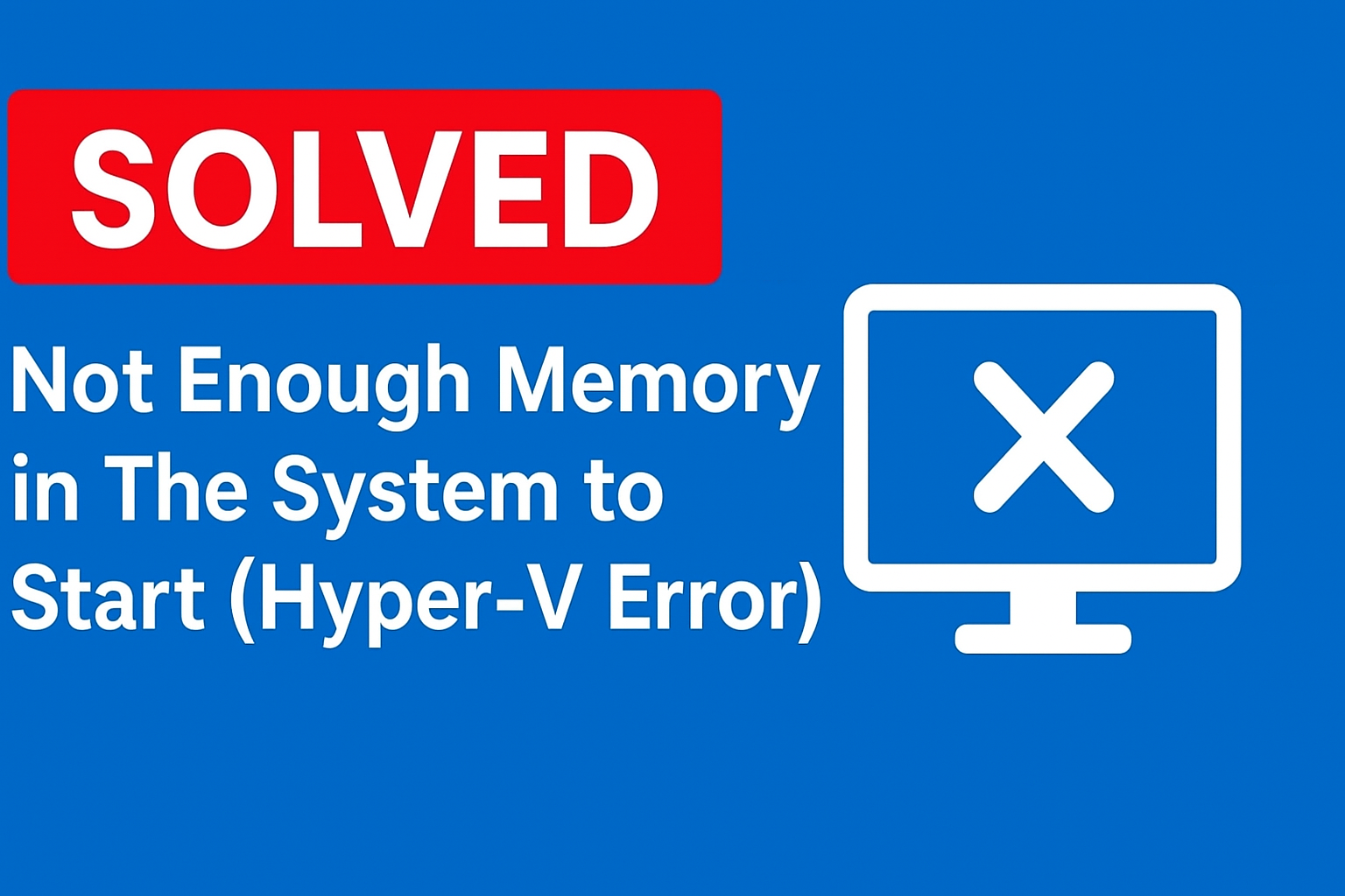 Not Enough Memory in The System to Start (Hyper-V Error) SOLVED