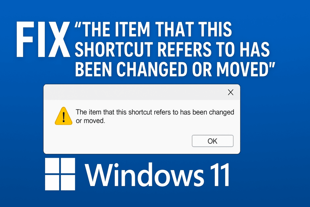 The Item That This Shortcut Refers to Has Been Changed or Moved