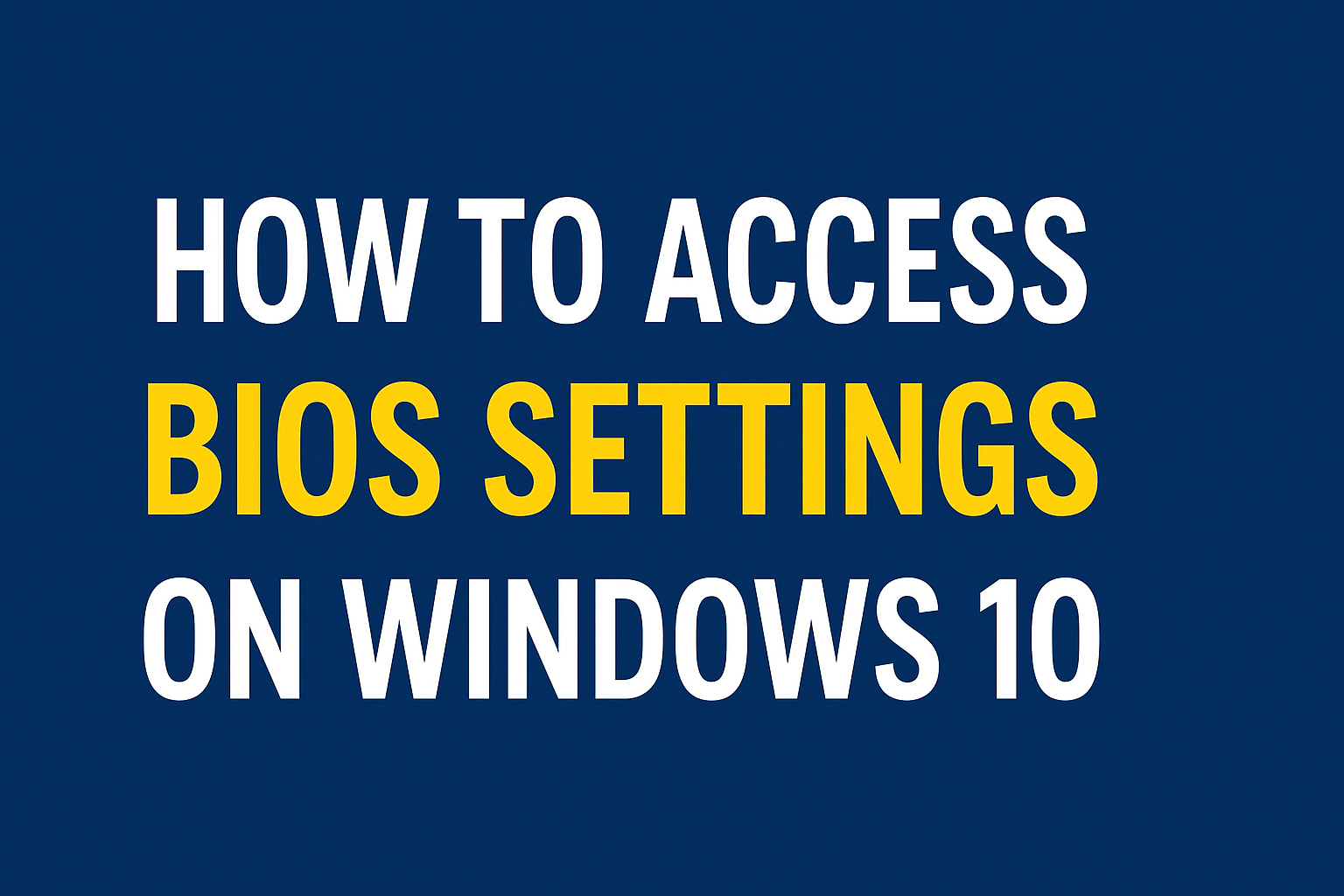 Access BIOS Settings on Windows 10