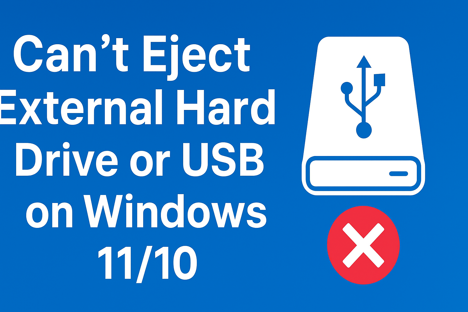 Can’t Eject External Hard Drive or USB on Windows 11-10