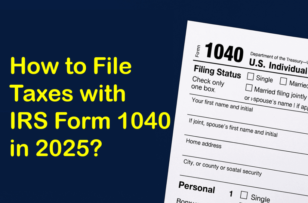 File Taxes with IRS Form 1040 in 2025