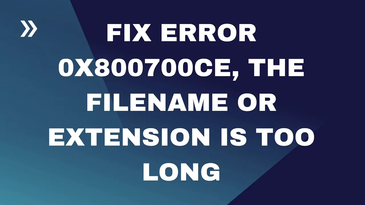 Fix Error 0x800700ce, the Filename or Extension Is Too Long