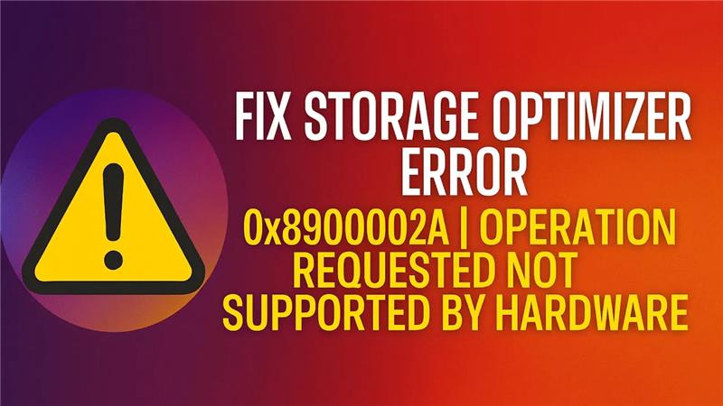 Fix Storage Optimizer Error 0x8900002A | Operation Requested Not Supported by Hardware