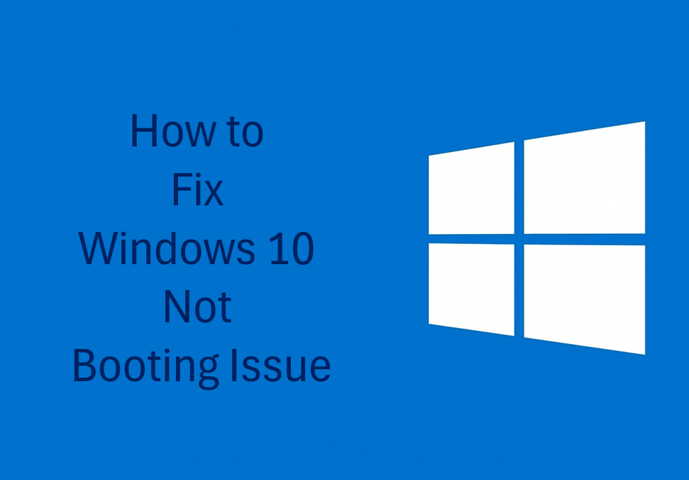 Fix Windows 10 Not Booting Issue