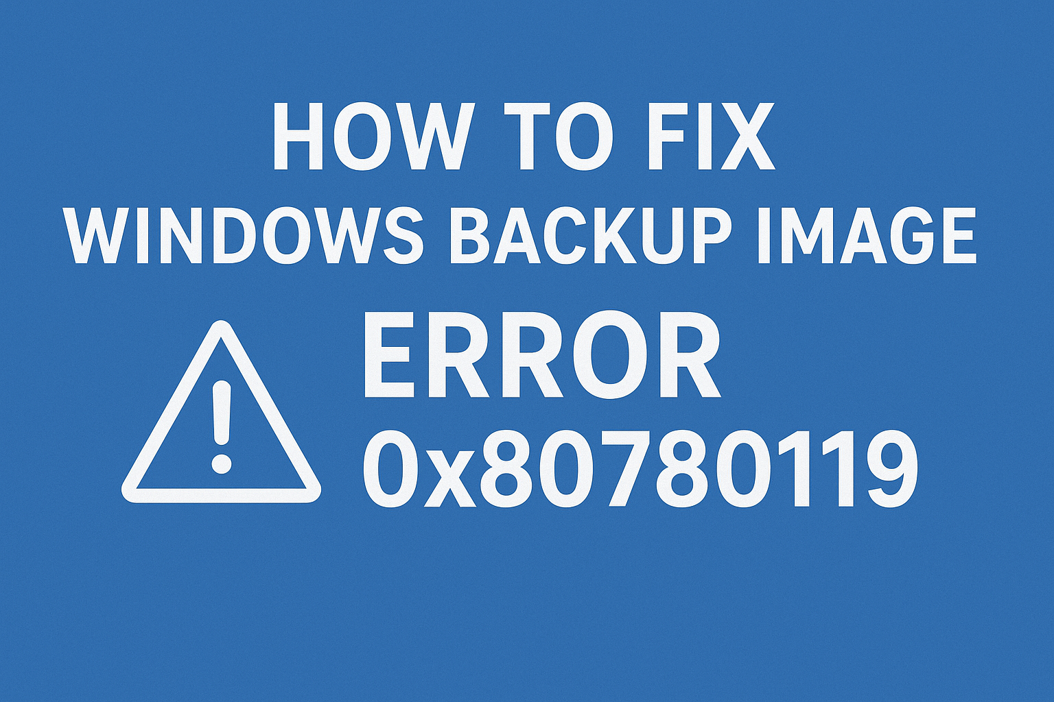 Fix Windows Backup Image Error 0x80780119