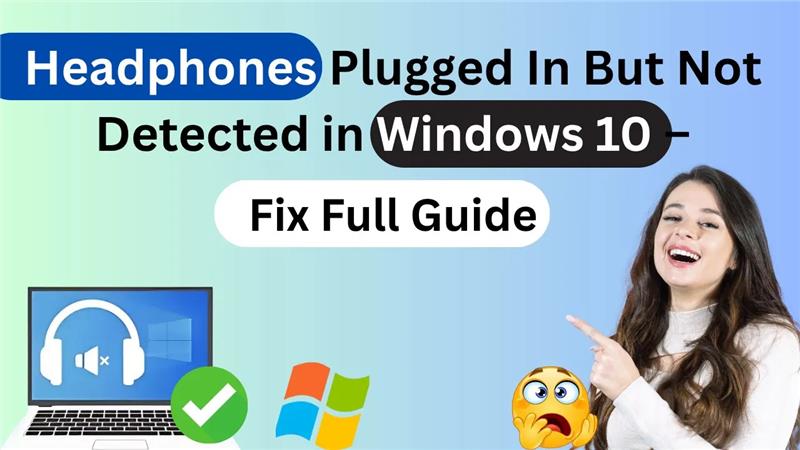 Headphones Plugged in but no detected in windows 10 Fix Full Guide