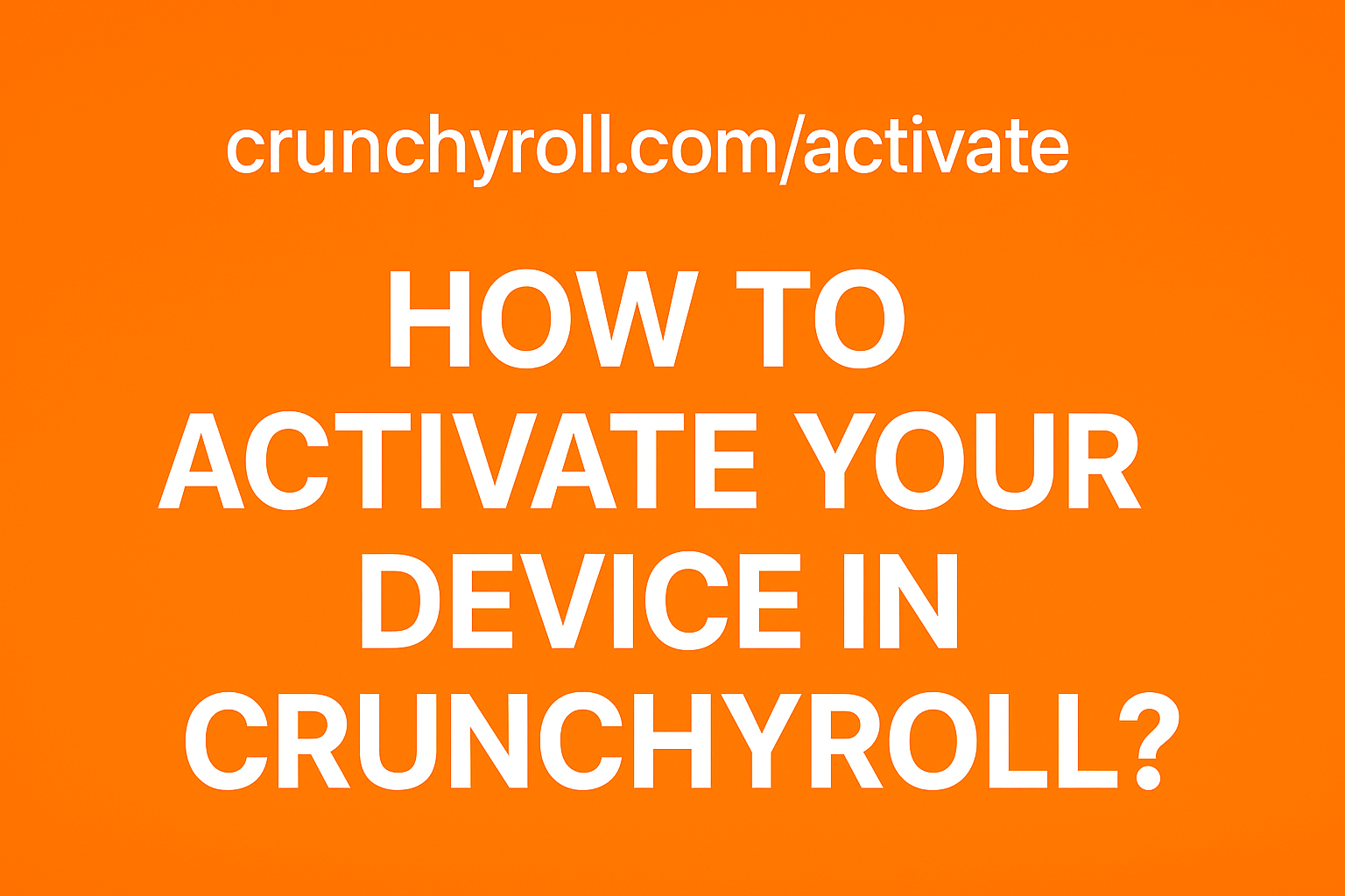 How To Activate Your Device in Crunchyroll