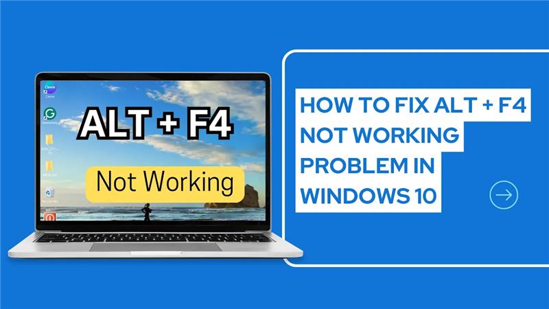How to Fix ALT + F4 Not Working Problem in Windows 10