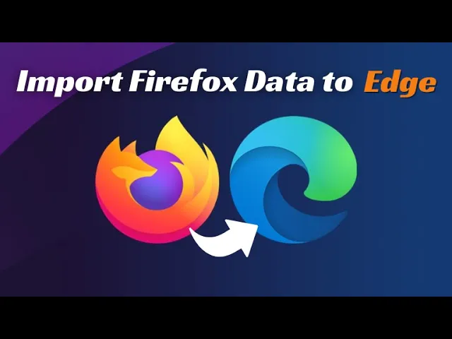 How to Import Firefox Data to Microsoft Edge (Passwords, Bookmarks, History)