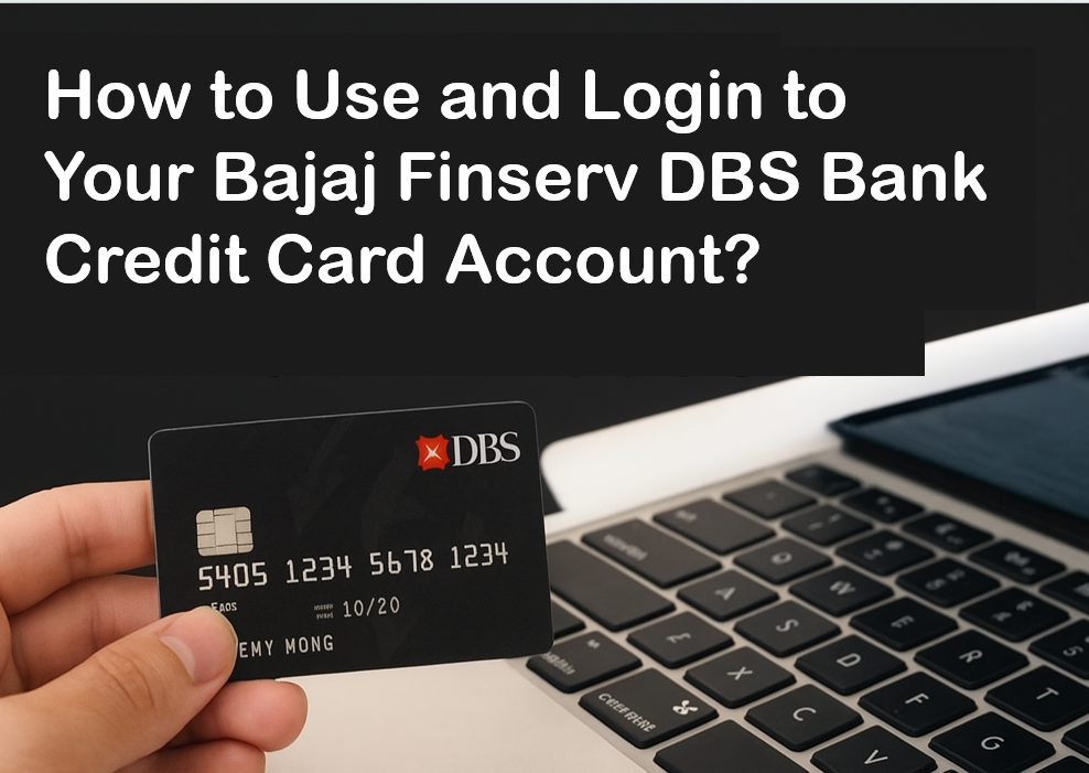 How to Use and Login to Your Bajaj Finserv DBS Bank Credit Card Account?