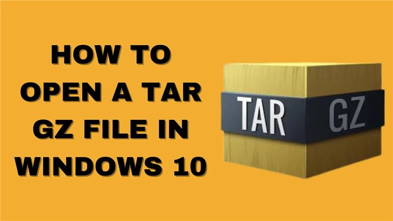 How to open a tar gz file in Windows 10