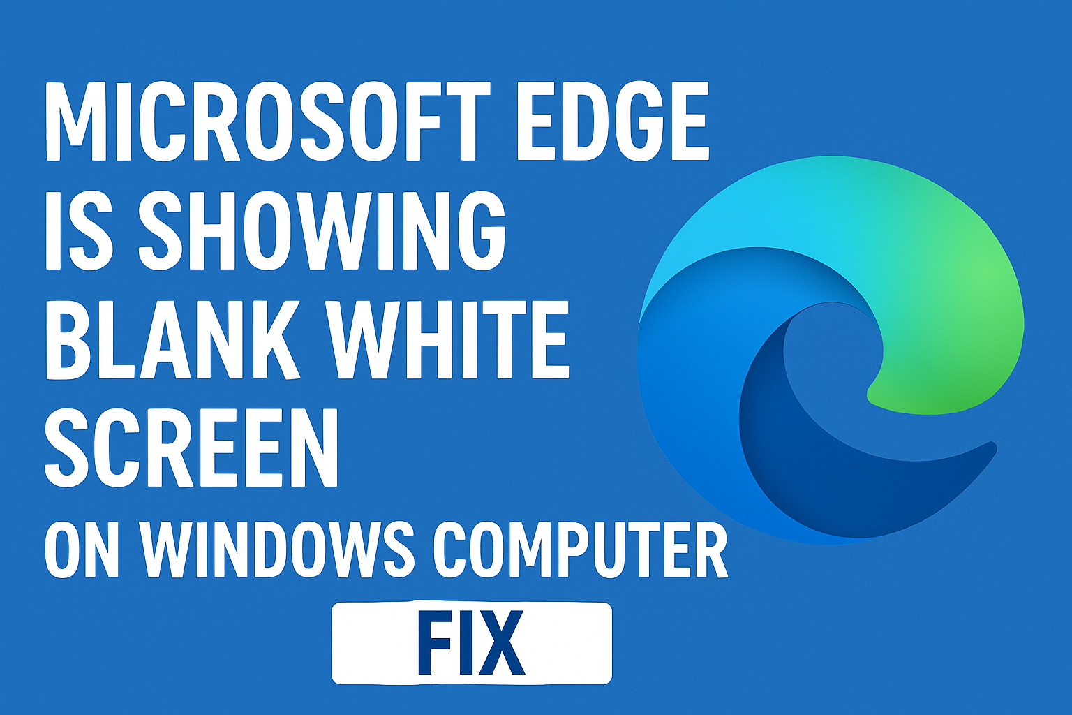 Microsoft Edge Is Showing Blank White Screen on Windows Computer