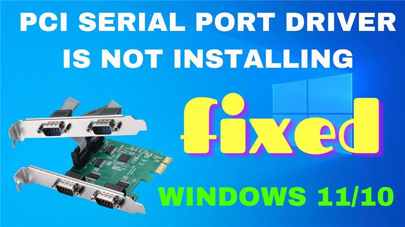 PCI Serial Port Driver Is Not Installing on Windows 11/10 FIX