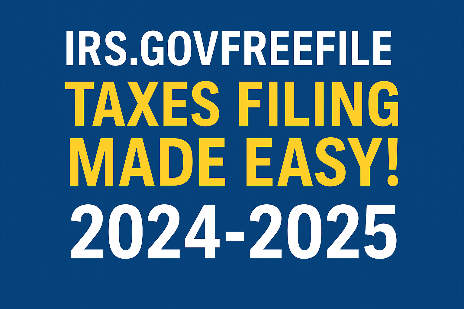 irs.gov/freefile: Taxes Filing Made Easy! 2024-2025