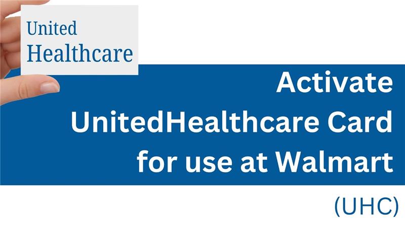 activate.uhc.com How to Activate UnitedHealthcare (UHC) Card for use at Walmart