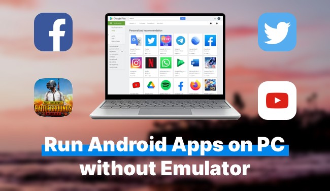 How to run Android Apps on PC without an Emulator