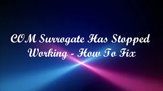 COM Surrogate Has Stopped Working - How To Fix