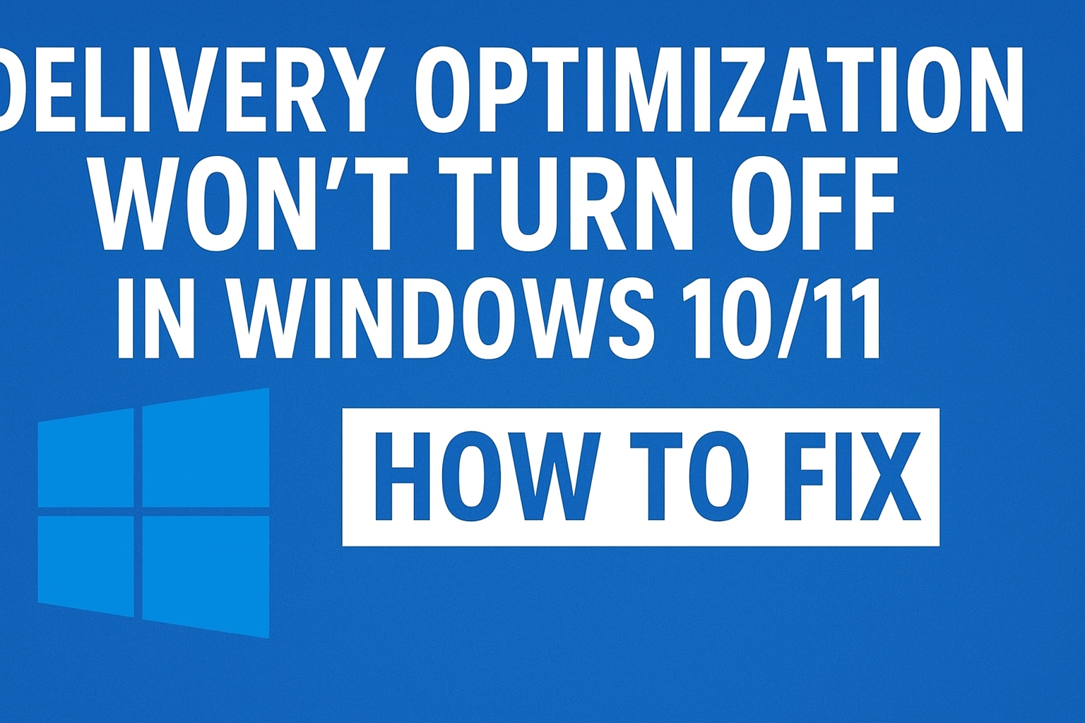 Delivery Optimization Won’t Turn Off In Windows 10/11