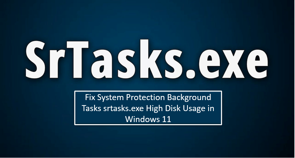 Fix System Protection Background Tasks srtasks.exe High Disk Usage in Windows 11