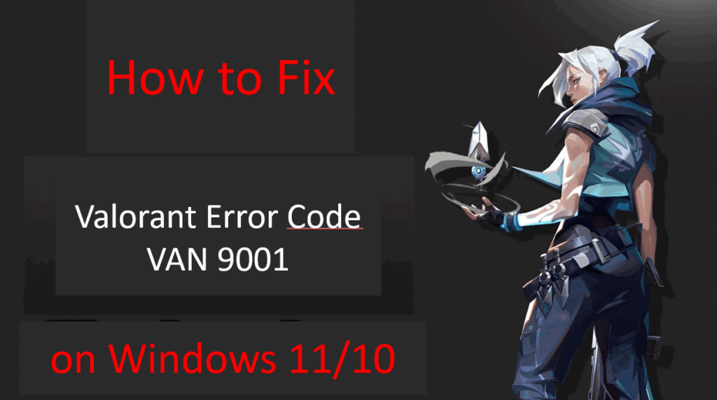 How to Fix Valorant Error Code VAN 9001 on Windows 11/10