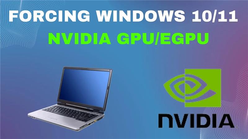 Forcing Windows 10/11 To Use Your Laptop NVIDIA GPU/eGPU