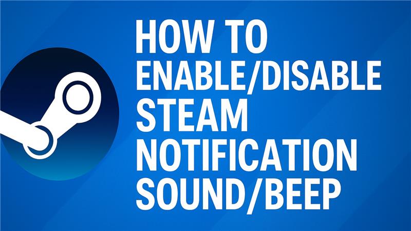 How To Enable/Disable Steam Notification Sound/Beep