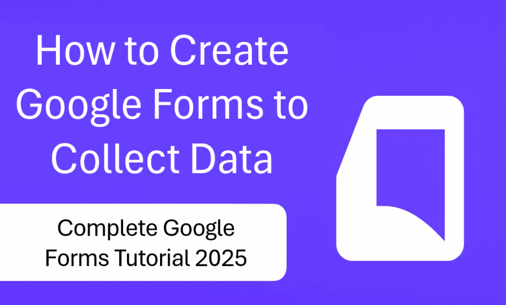 How to Create Google Forms to Collect Data Complete Google Forms Tutorial 2025
