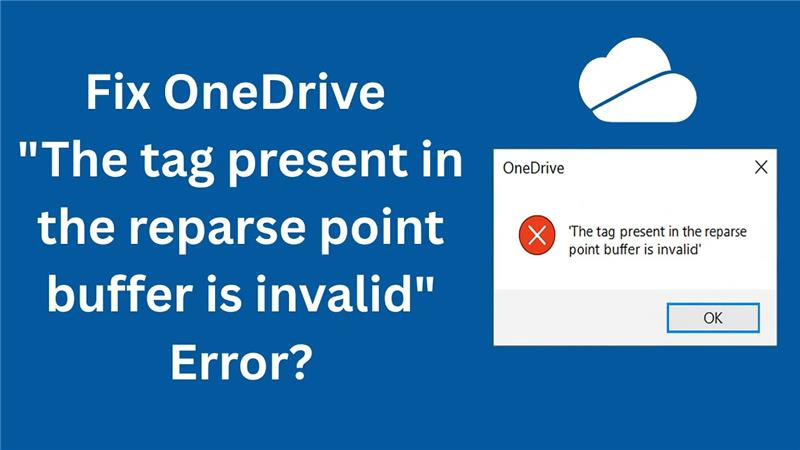 How to Fix OneDrive "The tag present in the reparse point buffer is invalid" Error?