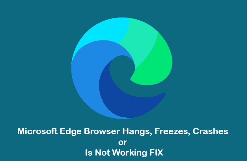 Microsoft Edge Browser Hangs, Freezes, Crashes or Is Not Working FIX