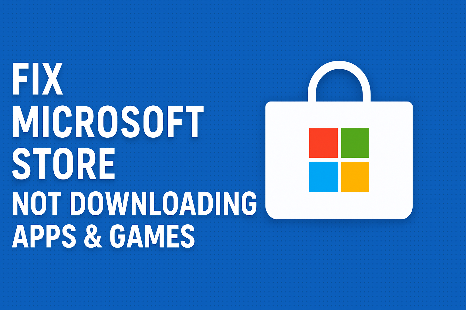 Microsoft Store Not Downloading Apps & Games