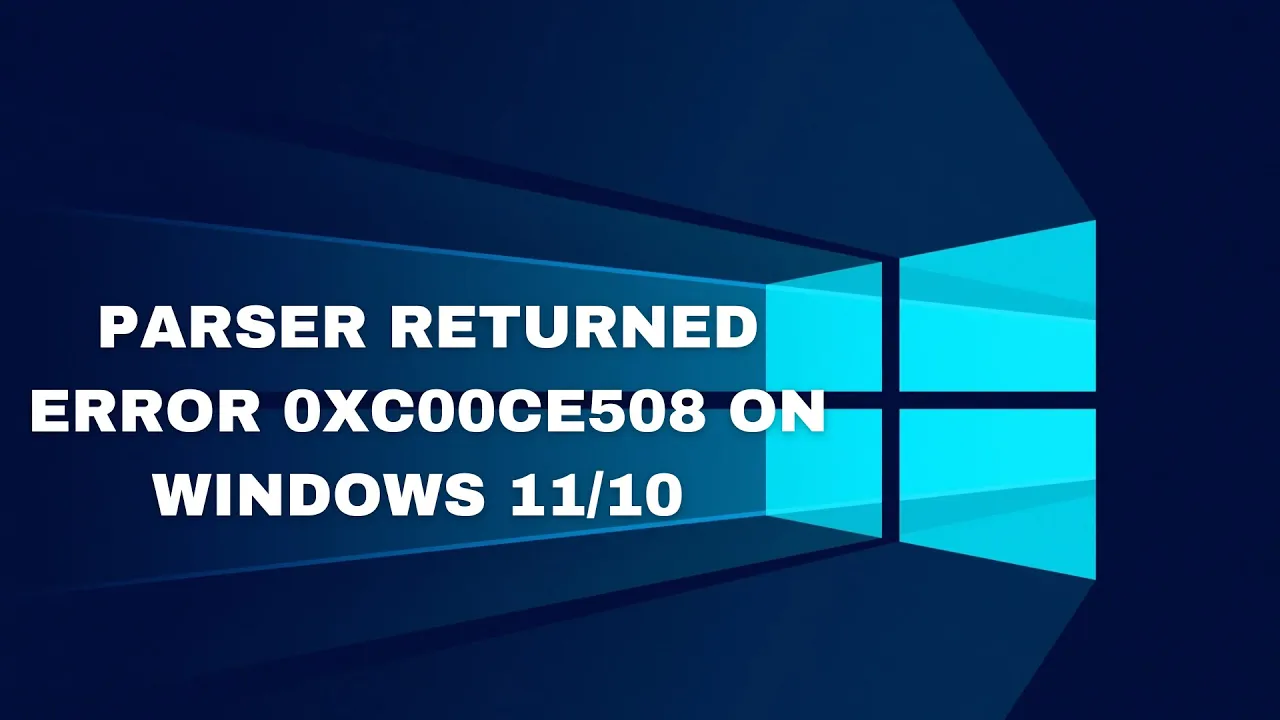Parser Returned Error 0xc00ce508 on Windows 11/10 || Fix Error Parsing Parser
