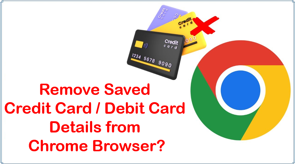 How to Remove Saved Credit Card / Debit Card Details from Chrome Browser?