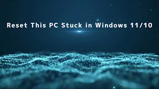 Reset This PC Stuck in Windows 11/10
