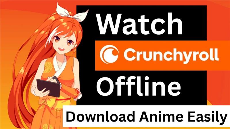 Watch Crunchyroll Offline | Download Anime Easily