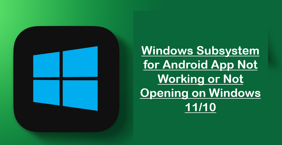 Windows Subsystem for Android App Not Working or Not Opening