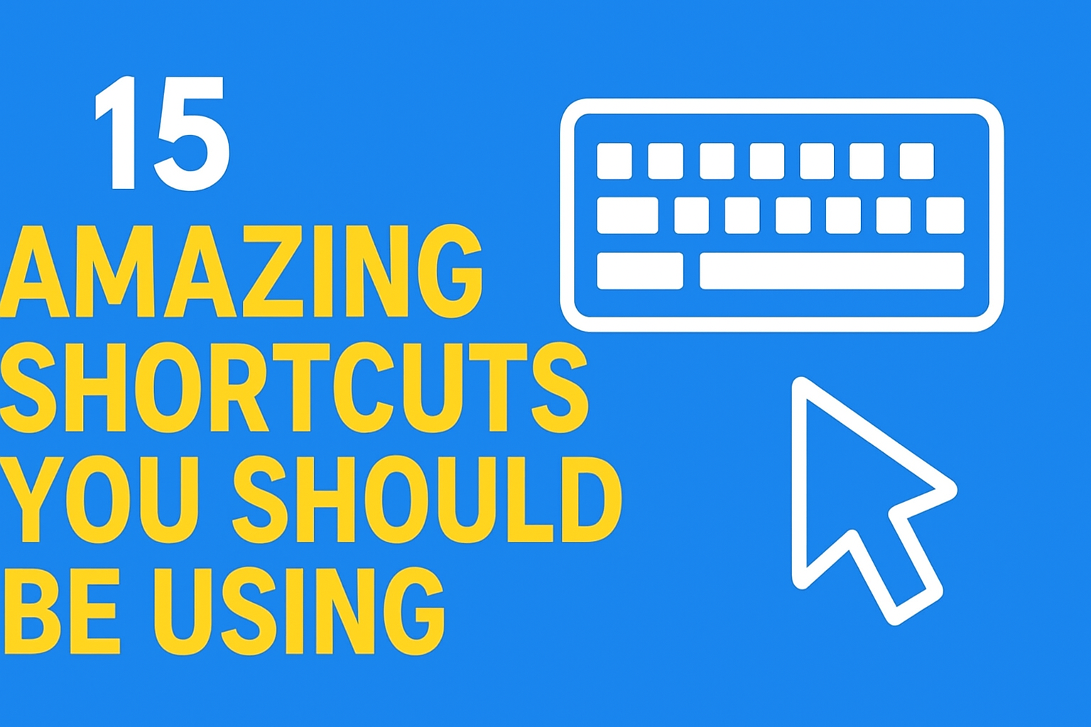 15 Amazing Shortcuts You Should Be Using