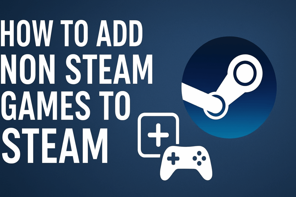 Add Non Steam Games To Steam