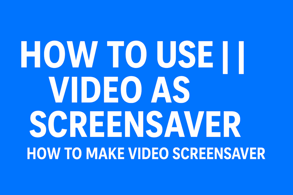 video as sceensaver 
