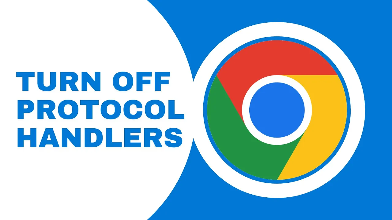 Complete Guide To Turn Off Protocol Handlers on Google Chrome