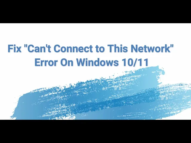 Fix "Can't Connect to This Network" Error On Windows 10/11