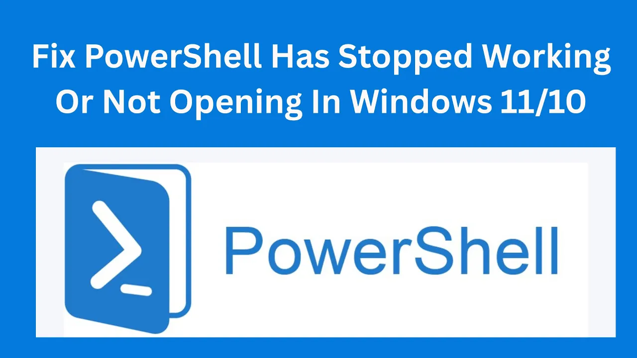 How To Fix PowerShell Has Stopped Working Or Not Opening In Windows 11/10