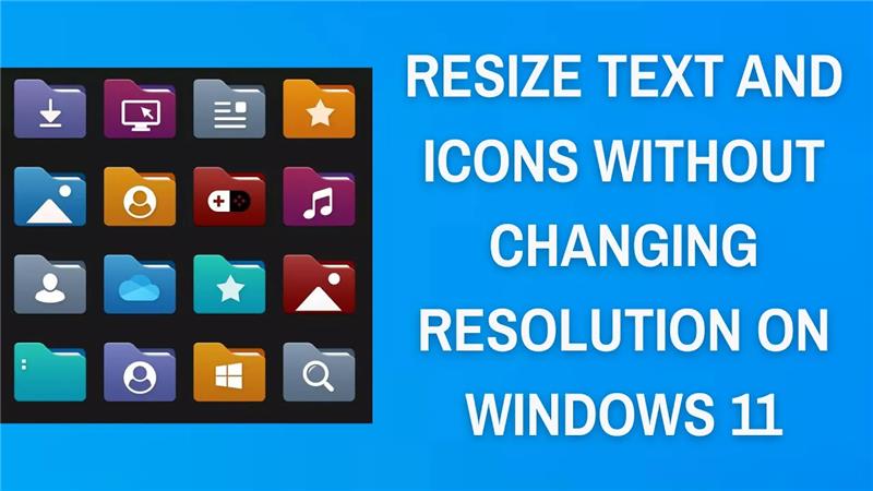 How To Resize Text And Icons Without Changing Resolution On Windows 11