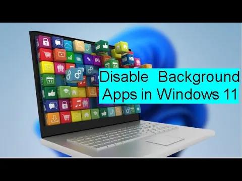 How to Disable Background Apps in Windows 11