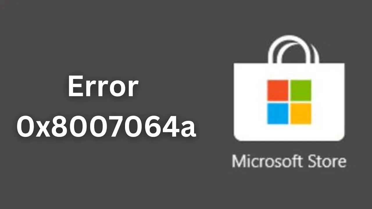 How to Fix Microsoft Store Error 0x8007064a