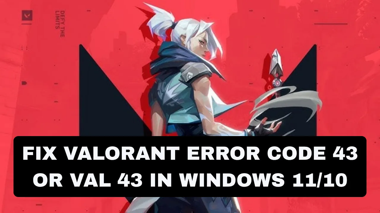 How to Fix Valorant Error Code 43 or VAL 43 in Windows 11/10