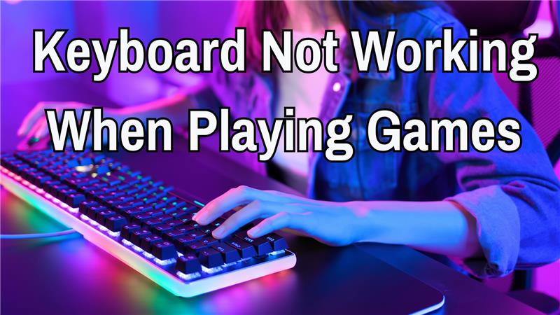 Keyboard Not Working When Playing Games on Windows PC