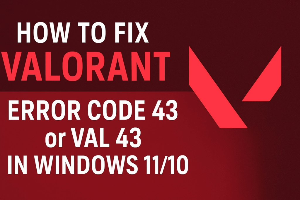 Valorant Error Code 43 or VAL 43