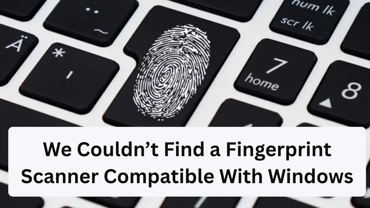 We Couldn’t Find a Fingerprint Scanner Compatible With Windows Hello Fingerprint