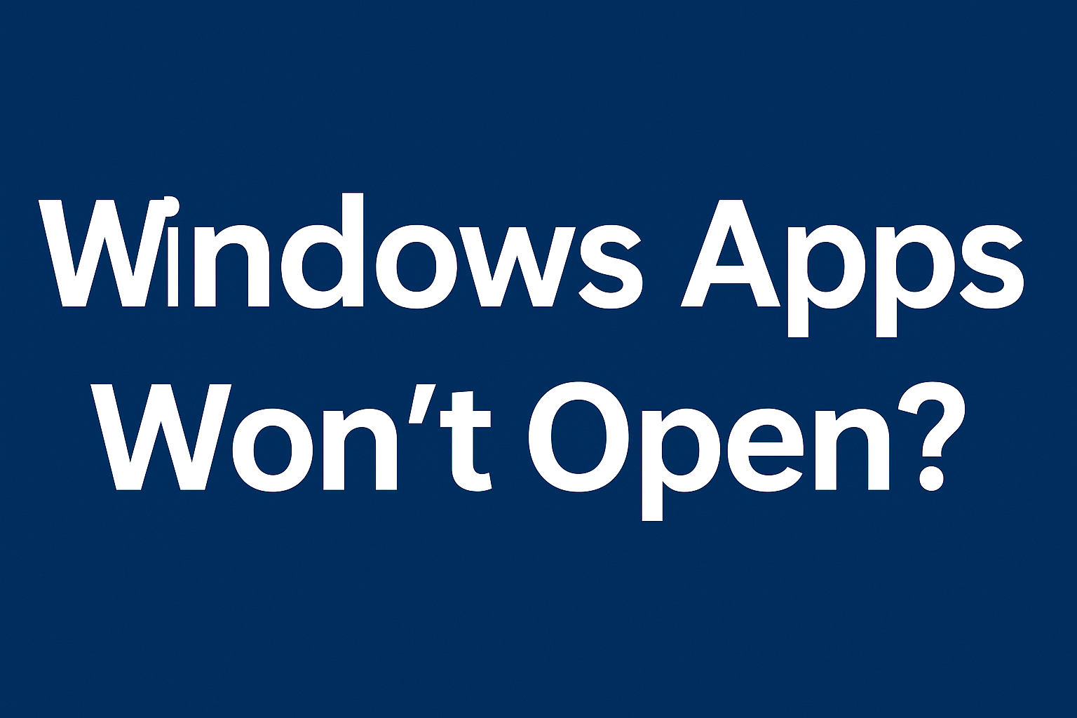 Windows Apps Won’t Open